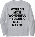 World's Most Wonderful Hydraulic Billet Maker Long Sleeve Apparel | Trending 2025 | Comfort Daily Wear