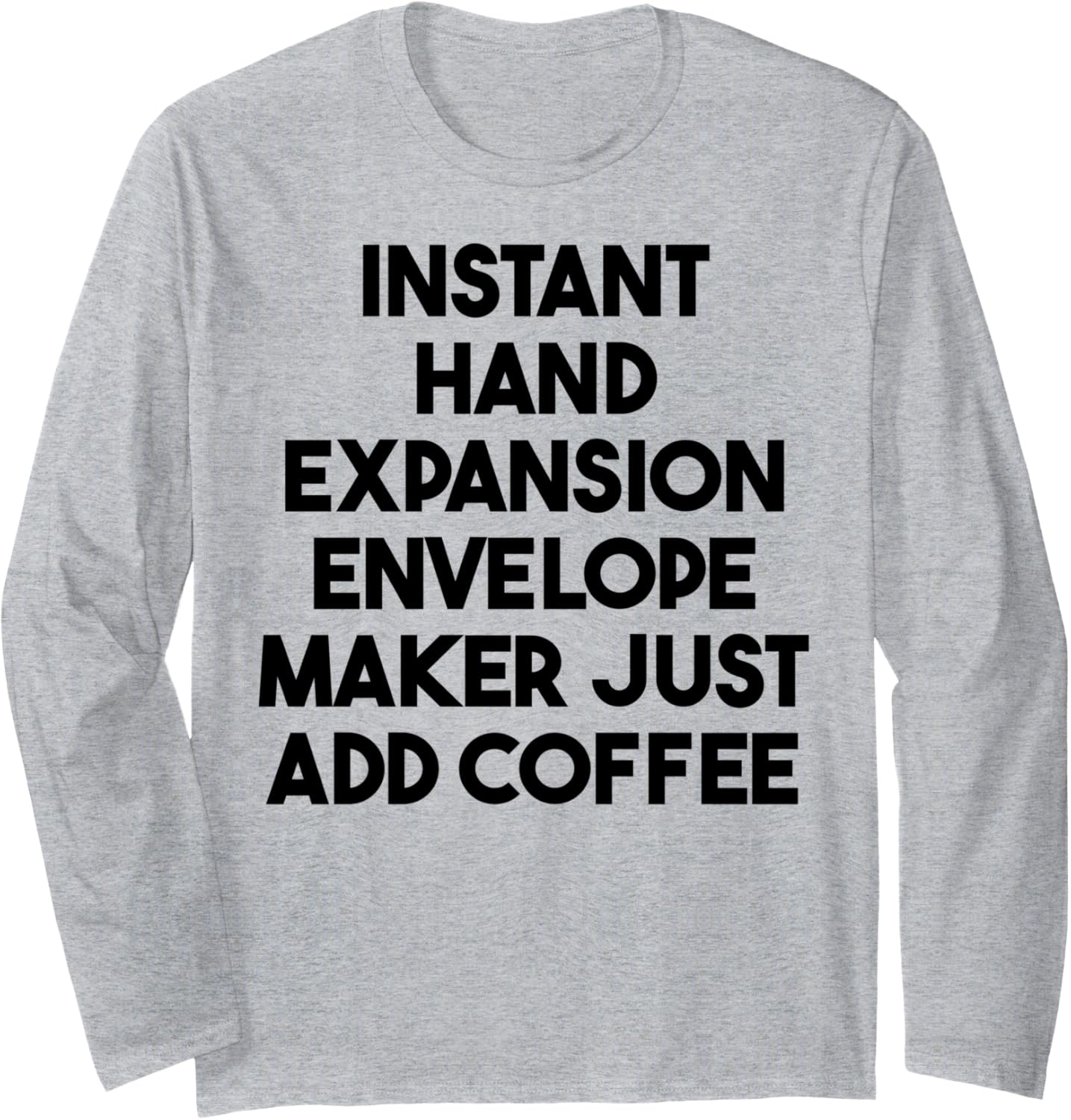 Instant Hand Expansion Envelope Maker Just Add Coffee Long Sleeve Apparel | Premium Quality | Comfort Daily Wear