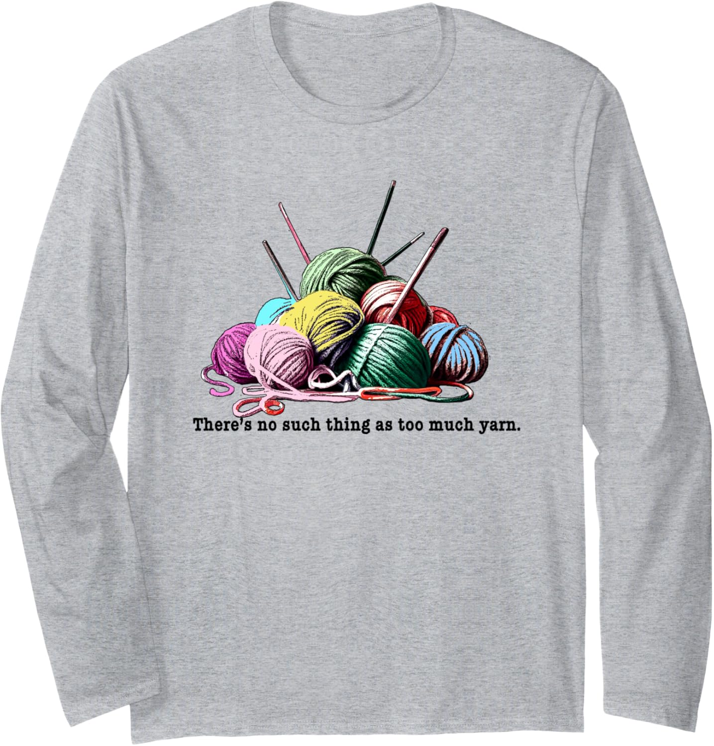 FUNNY KNITTING THERE'S NO SUCH THING AS TOO MUCH YARN Long Sleeve Yarn Supply | Top Rated | High CTR Title