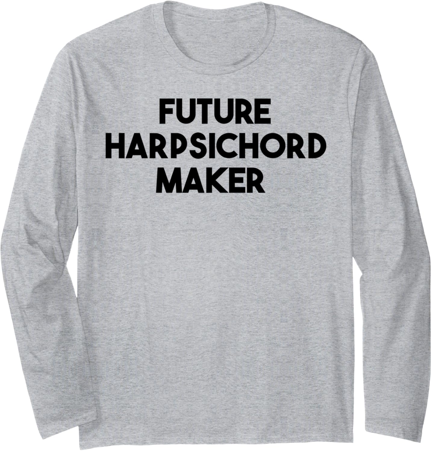 Future Harpsichord Maker Long Sleeve Apparel | Best Seller Pick | Comfort Daily Wear