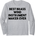 Best Brass Wind Instrument Maker Ever Long Sleeve Apparel | High Search Volume | Comfort Daily Wear