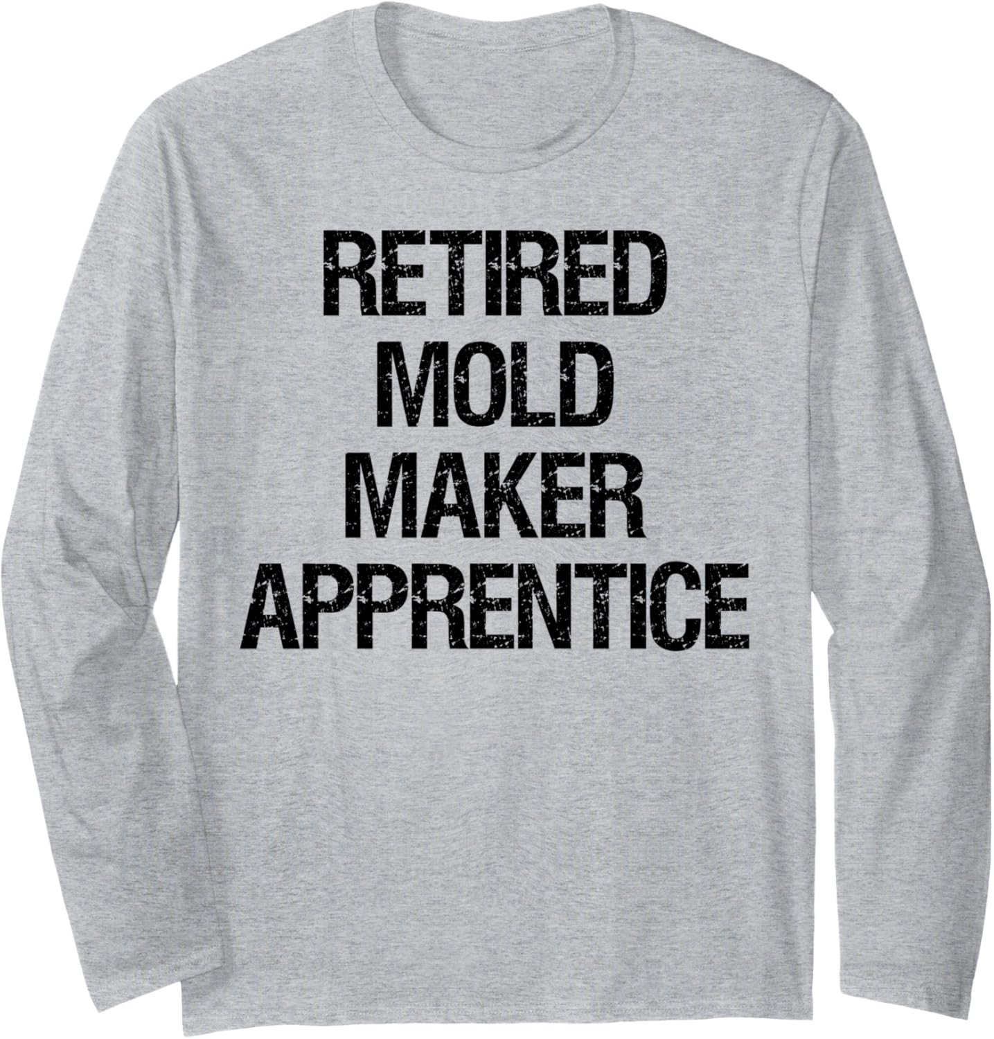 Retired Mold Maker Apprentice Long Sleeve Apparel | Trending 2025 | Aesthetic Fit