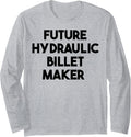 Future Hydraulic Billet Maker Long Sleeve Apparel | US Viral Style | Perfect Gift Idea