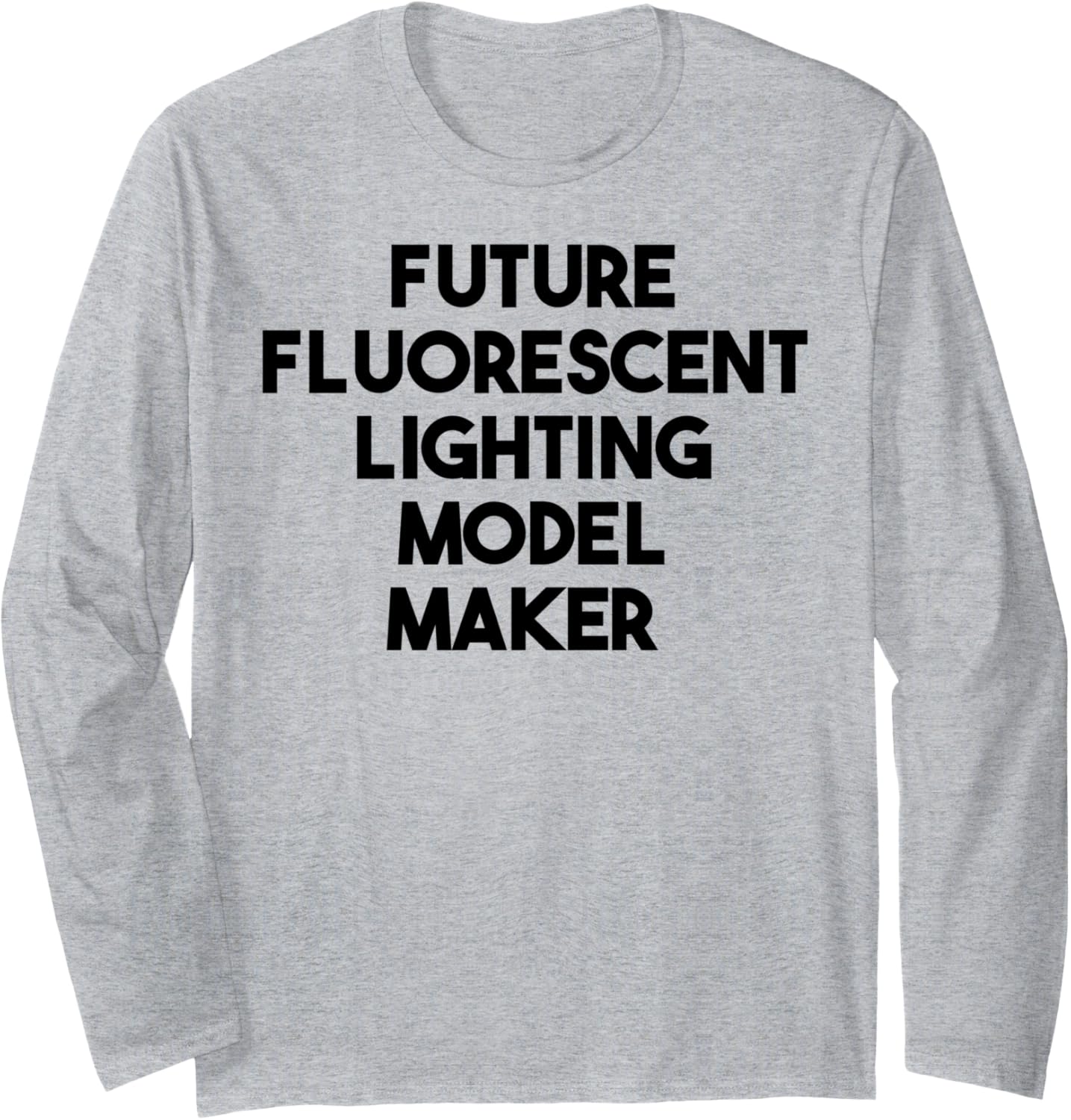 Future Fluorescent Lighting Model Maker Long Sleeve Apparel | Best Seller Pick | Perfect Gift Idea