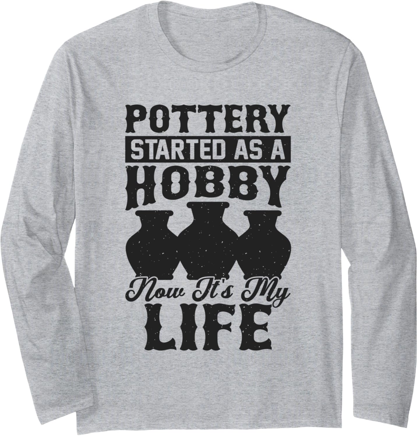 Pottery Funny Ceramic Clay Maker Pottering Long Sleeve Apparel | Trending 2025 | Must-Have Style