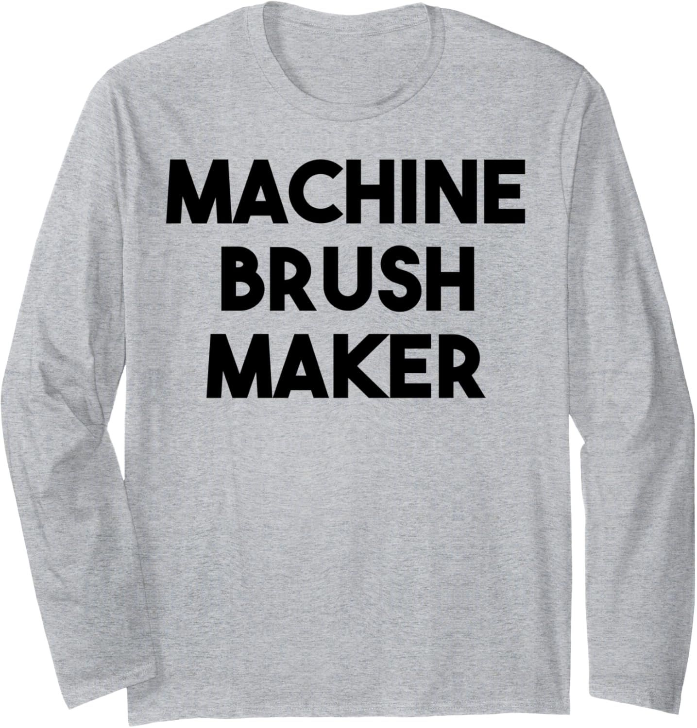 Machine Brush Maker Long Sleeve Apparel | Best Seller Pick | Must-Have Style