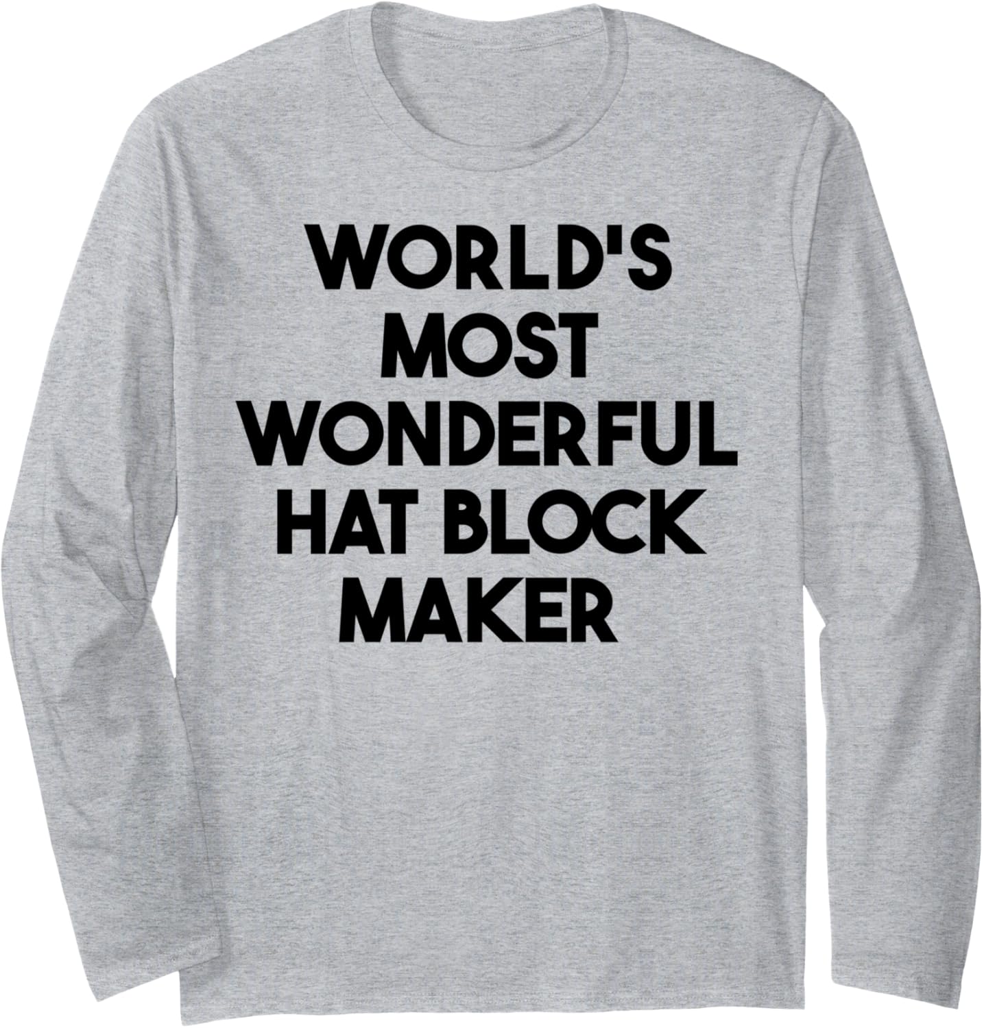 World's Most Wonderful Hat Block Maker Long Sleeve Apparel | Premium Quality | Perfect Gift Idea