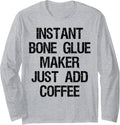 Instant Bone Glue Maker Just Add Coffee Long Sleeve Apparel | High Search Volume | Perfect Gift Idea