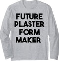 Future Plaster Form Maker Long Sleeve Apparel | Premium Quality | Perfect Gift Idea