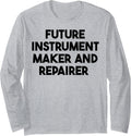 Future Instrument Maker And Repairer Long Sleeve Apparel | Premium Quality | Comfort Daily Wear