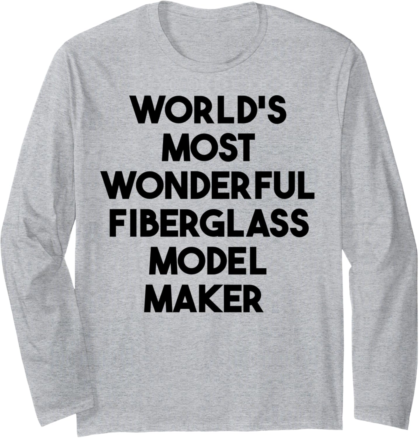 World's Most Wonderful Fiberglass Model Maker Long Sleeve Apparel | Trending 2025 | Perfect Gift Idea