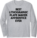 Best Lithographic Plate Maker Apprentice Ever Long Sleeve Apparel | Premium Quality | Must-Have Style