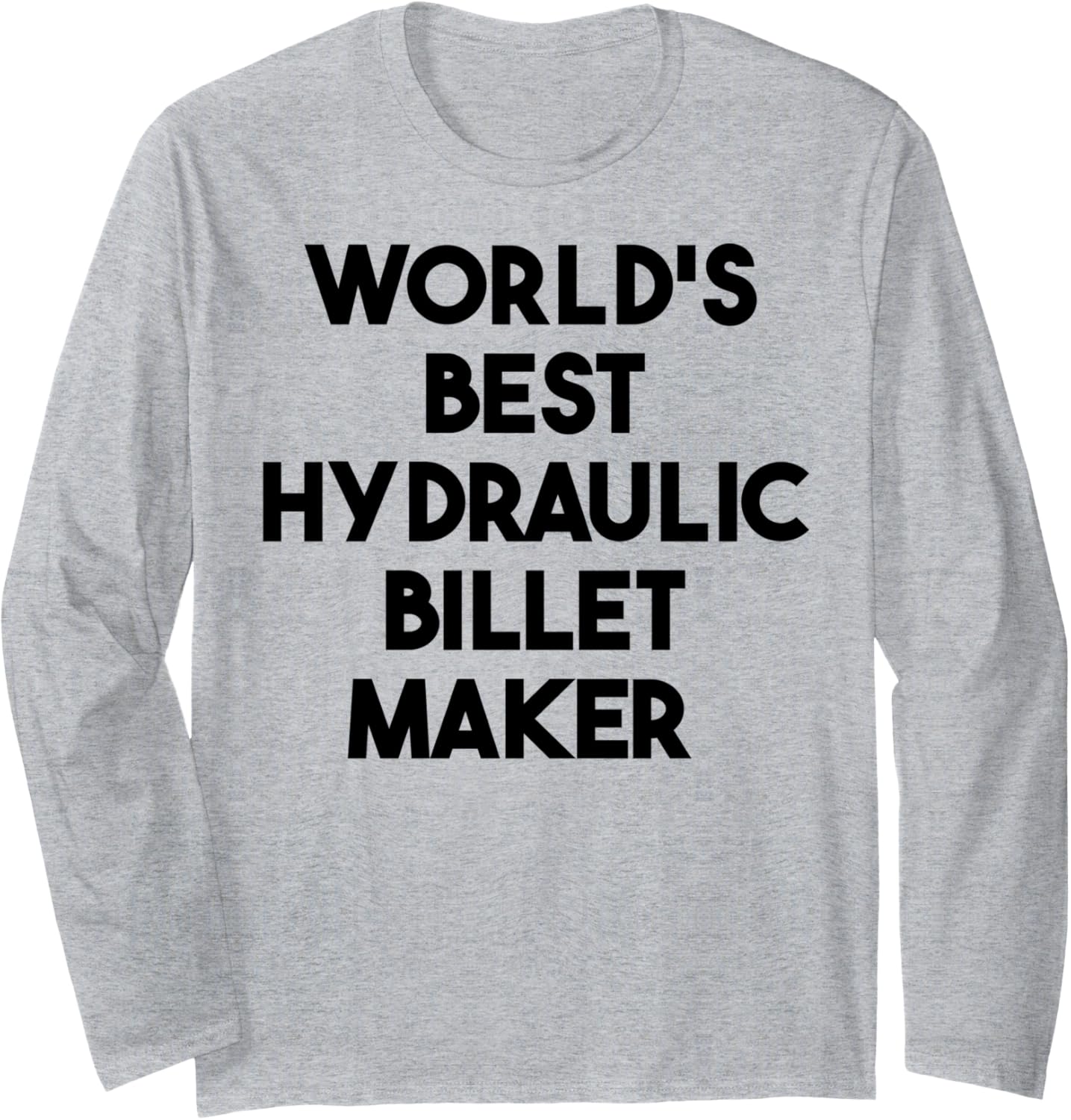 World's Best Hydraulic Billet Maker Long Sleeve Apparel | Trending 2025 | Perfect Gift Idea