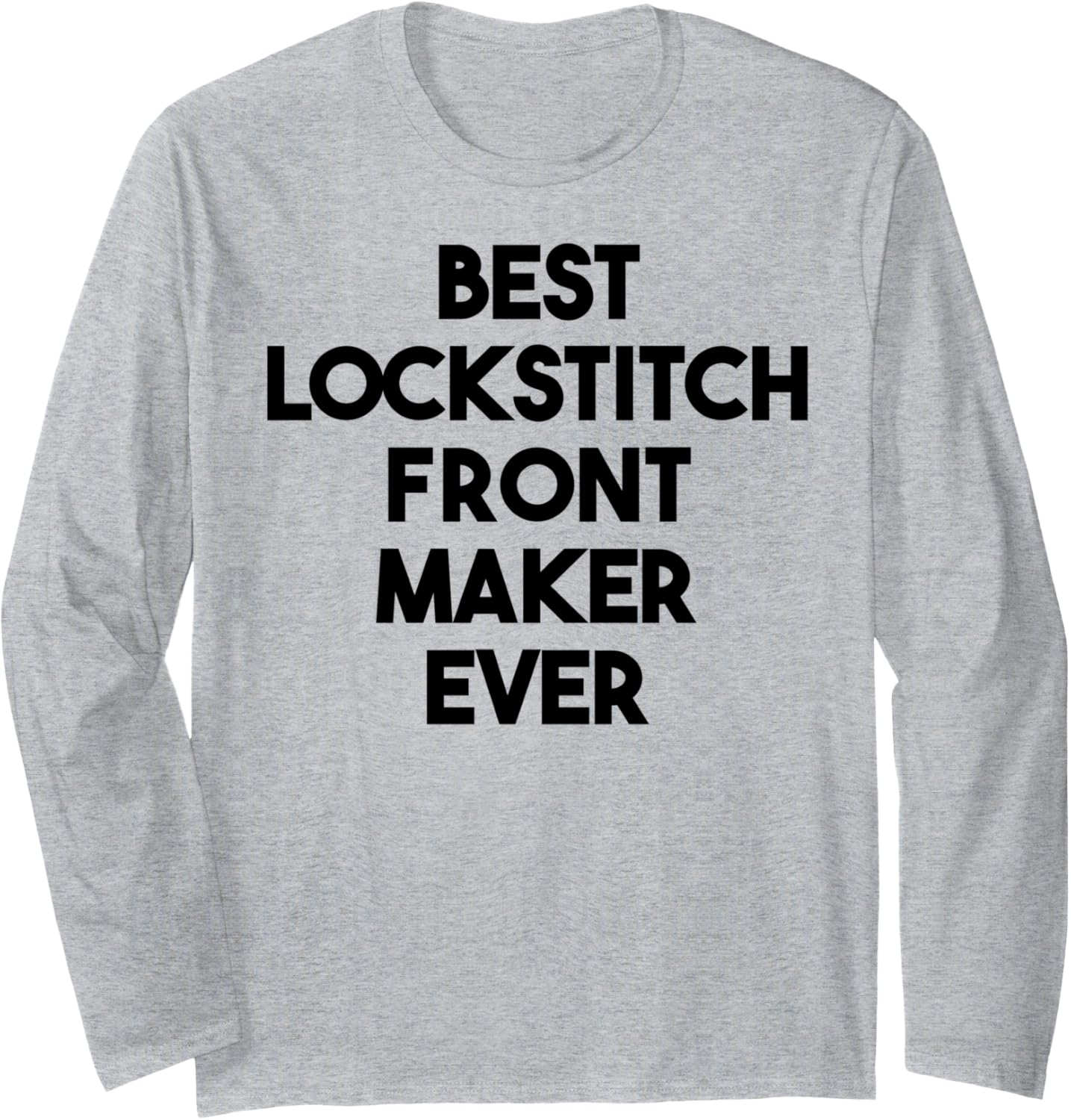 Best Lockstitch Front Maker Ever Long Sleeve Apparel | US Viral Style | Perfect Gift Idea