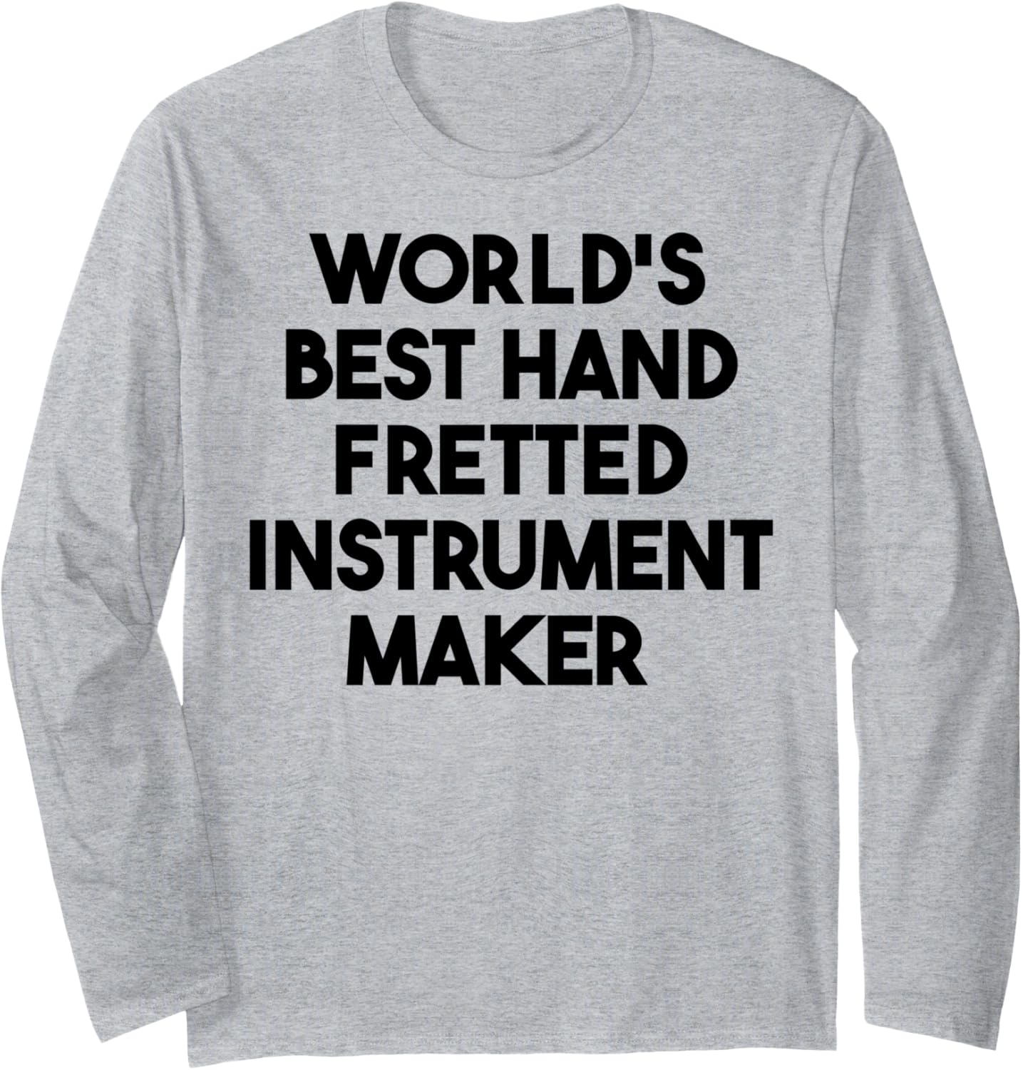 World's Best Hand Fretted Instrument Maker Long Sleeve Apparel | High Search Volume | Must-Have Style