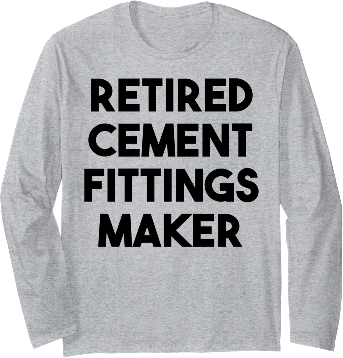 Retired Cement Fittings Maker Long Sleeve Apparel | High Search Volume | Aesthetic Fit
