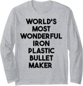 World's Most Wonderful Iron Plastic Bullet Maker Long Sleeve Apparel | Trending 2025 | Must-Have Style