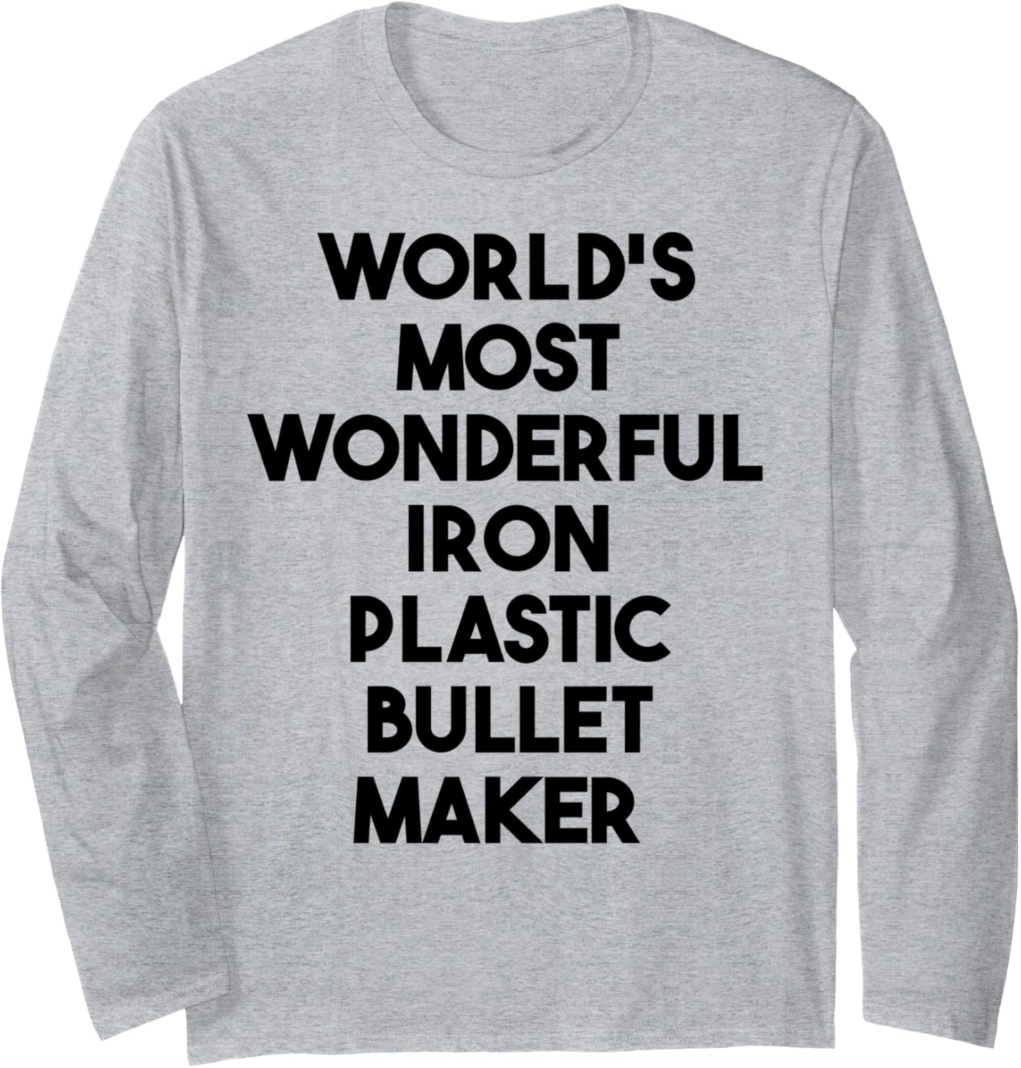 World's Most Wonderful Iron Plastic Bullet Maker Long Sleeve Apparel | Trending 2025 | Must-Have Style
