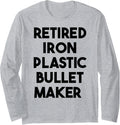 Retired Iron Plastic Bullet Maker Long Sleeve Apparel | US Viral Style | Perfect Gift Idea