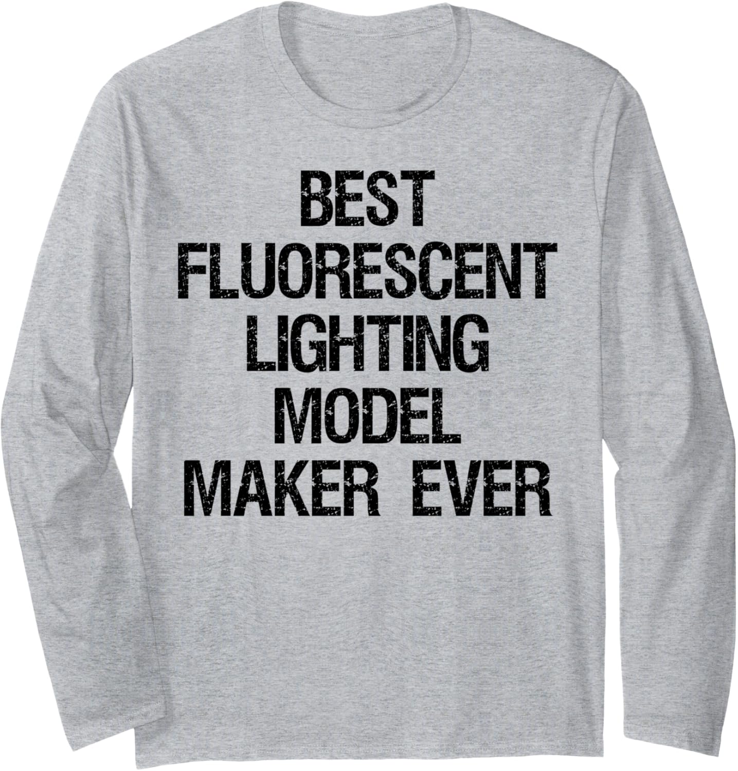 Best Fluorescent Lighting Model Maker Ever Long Sleeve Apparel | Premium Quality | Must-Have Style