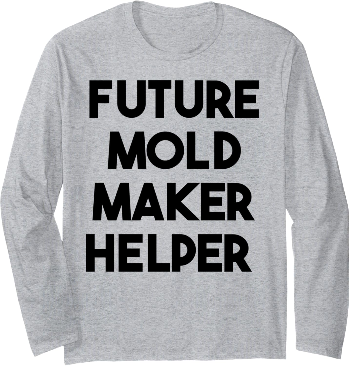 Future Mold Maker Helper Long Sleeve Apparel | Best Seller Pick | Aesthetic Fit