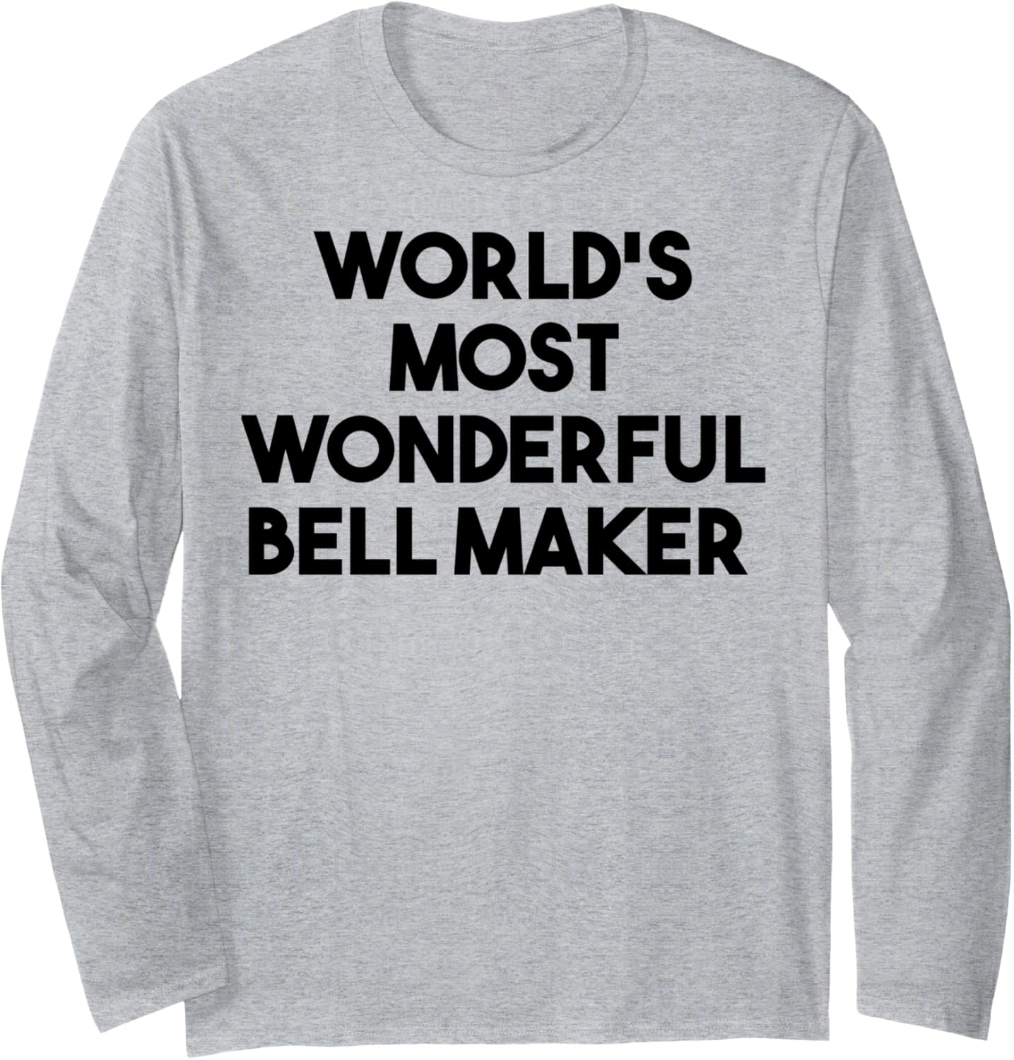 World's Most Wonderful Bell Maker Long Sleeve Apparel | High Search Volume | Perfect Gift Idea