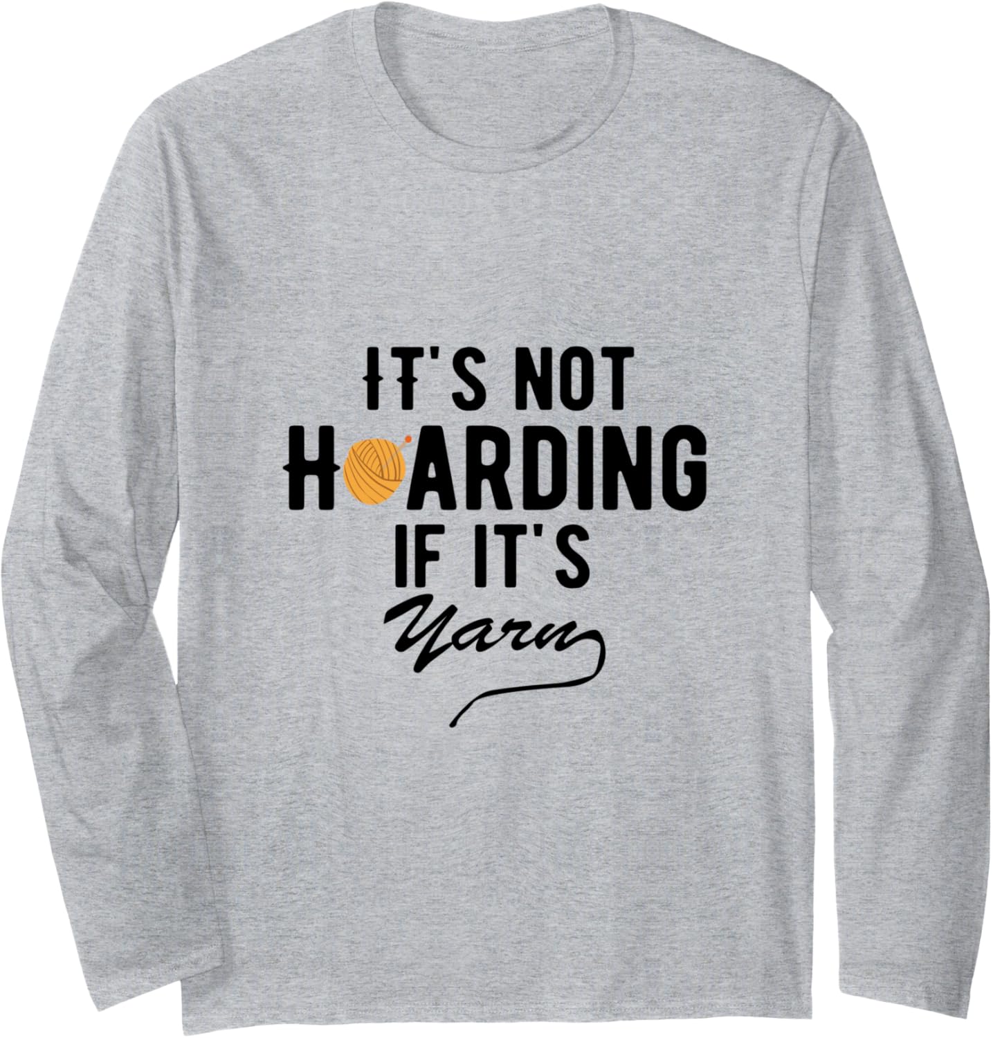 It u2019s Not Hoarding If It Is Yarn Crochet Lover Knitting Long Sleeve Yarn Supply | Trending 2025 | Customer Favorite
