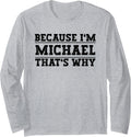 Because I'm Michael That's Why Michael Name Long Sleeve Apparel | Viral Streetwear Style