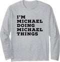 I'm Michael Doing Michael Things - Funny Michael Name Long Sleeve Apparel | Viral Streetwear Style