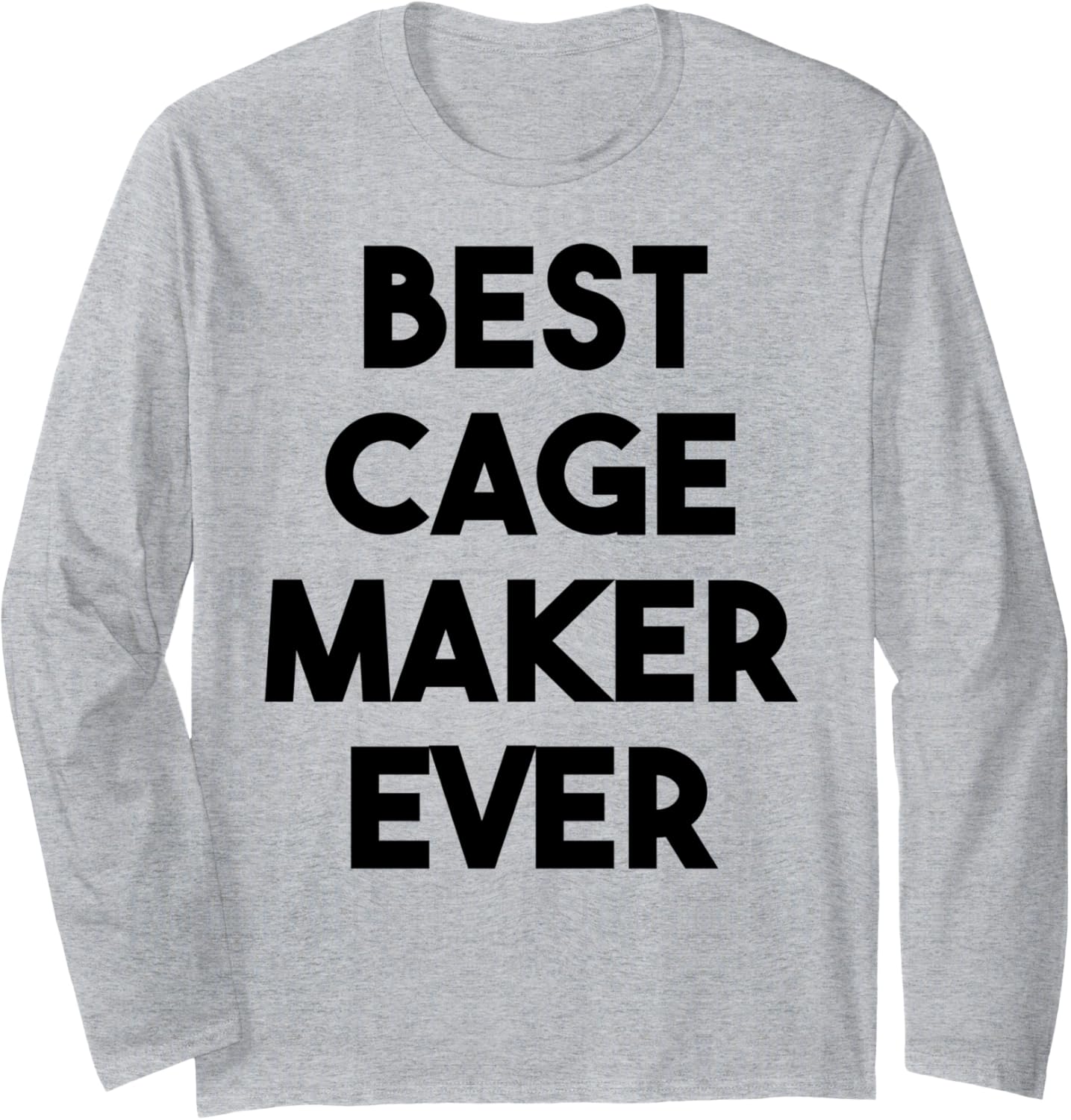 Best Cage Maker Ever Long Sleeve Apparel | Premium Quality | Comfort Daily Wear