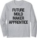 Future Mold Maker Apprentice Long Sleeve Apparel | High Search Volume | Aesthetic Fit