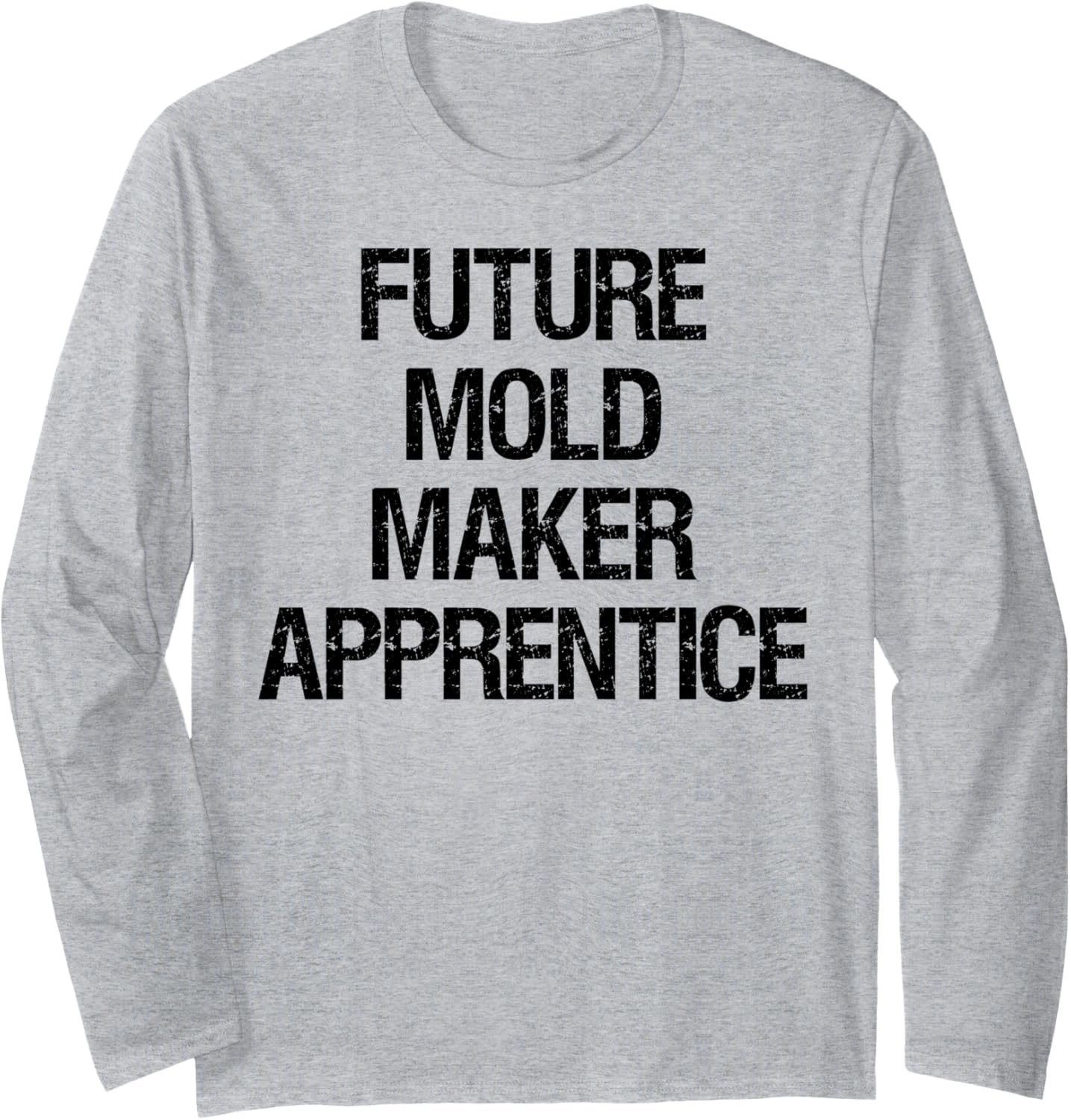 Future Mold Maker Apprentice Long Sleeve Apparel | High Search Volume | Aesthetic Fit