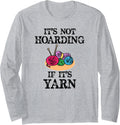 Knitting Gifts for Knitters - Not Hoarding if Its Yarn Funny Long Sleeve Yarn Supply | Viral US Pick | Customer Favorite