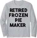 Retired Frozen Pie Maker Long Sleeve Apparel | Best Seller Pick | Comfort Daily Wear