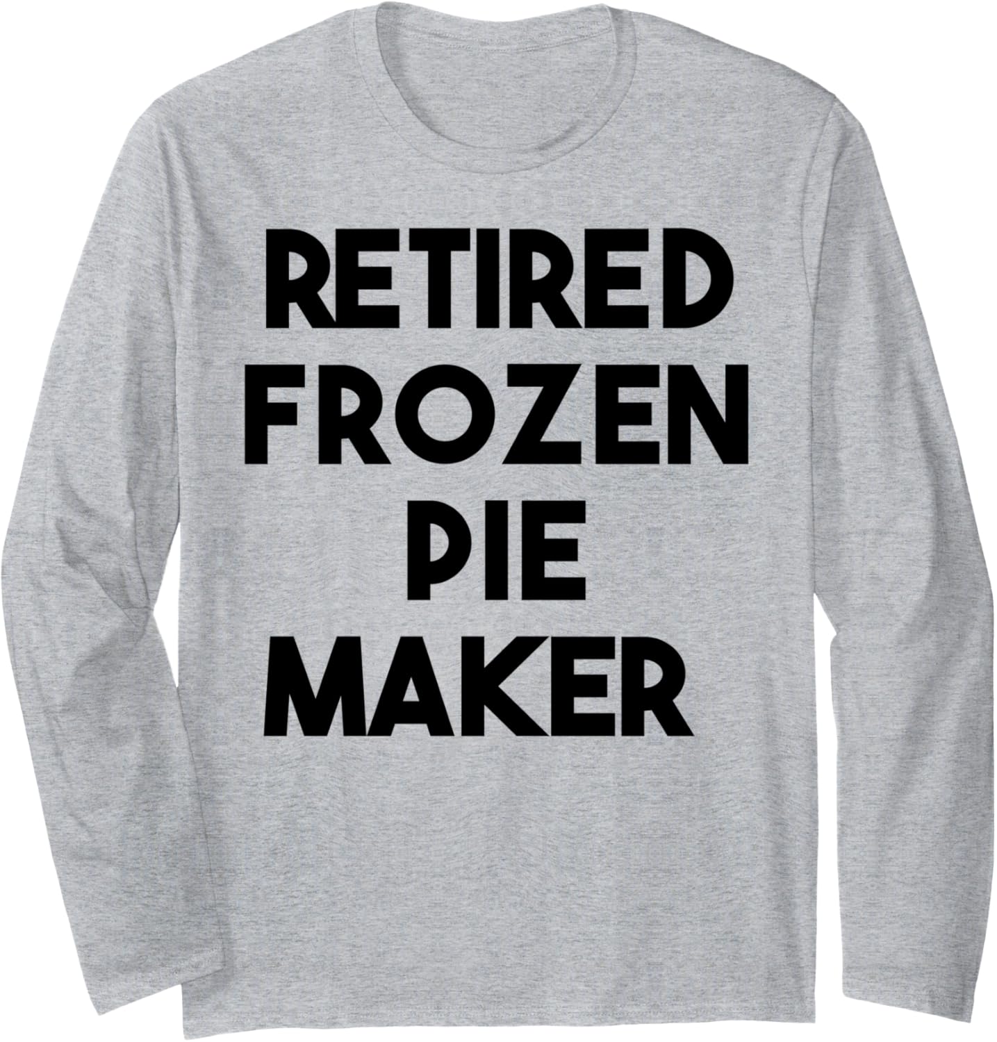 Retired Frozen Pie Maker Long Sleeve Apparel | Best Seller Pick | Comfort Daily Wear