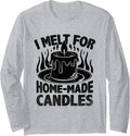 I Melt For Home Made Candles Candle Maker Wax Long Sleeve Apparel | Premium Quality | Comfort Daily Wear
