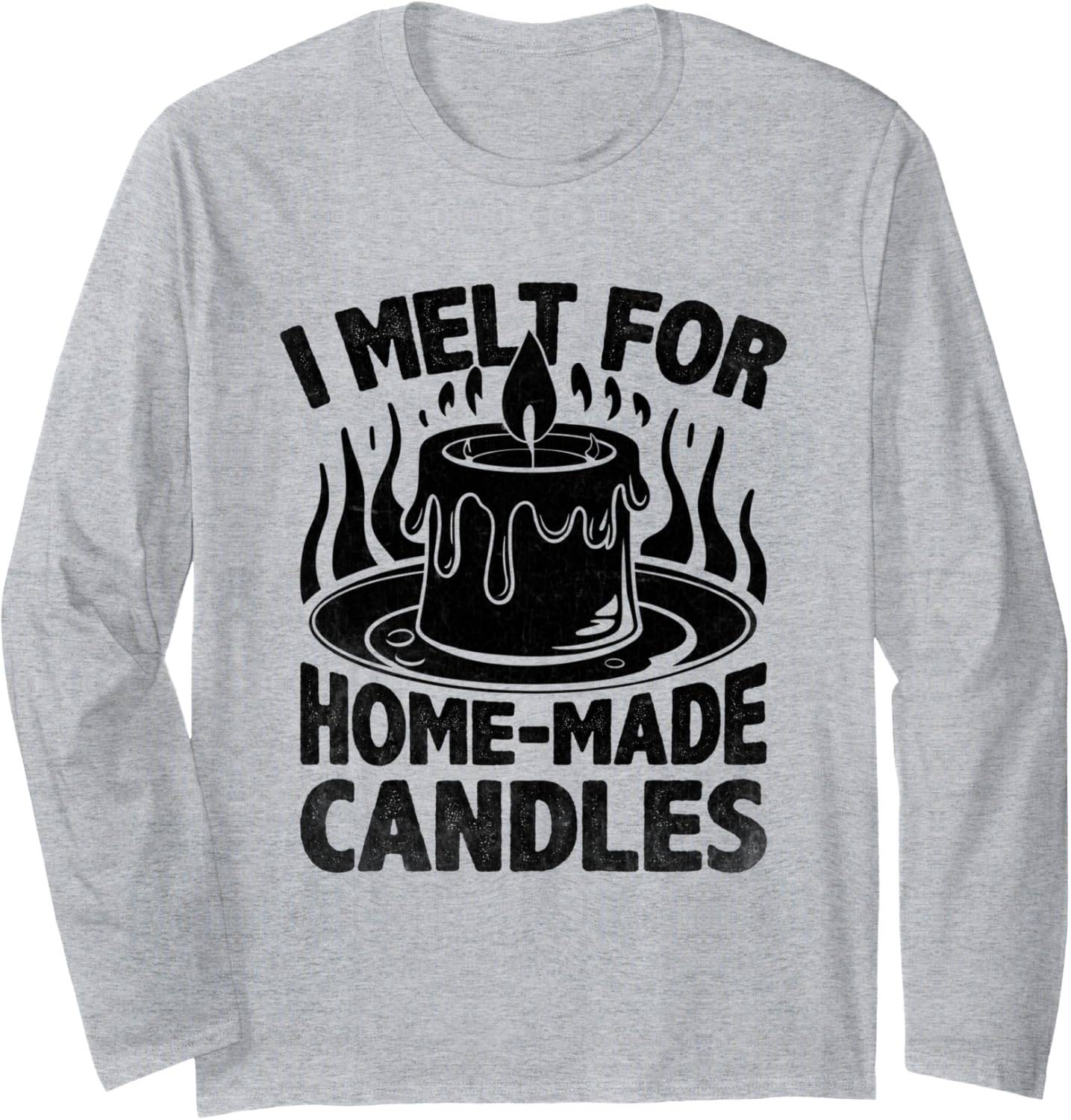 I Melt For Home Made Candles Candle Maker Wax Long Sleeve Apparel | Premium Quality | Comfort Daily Wear