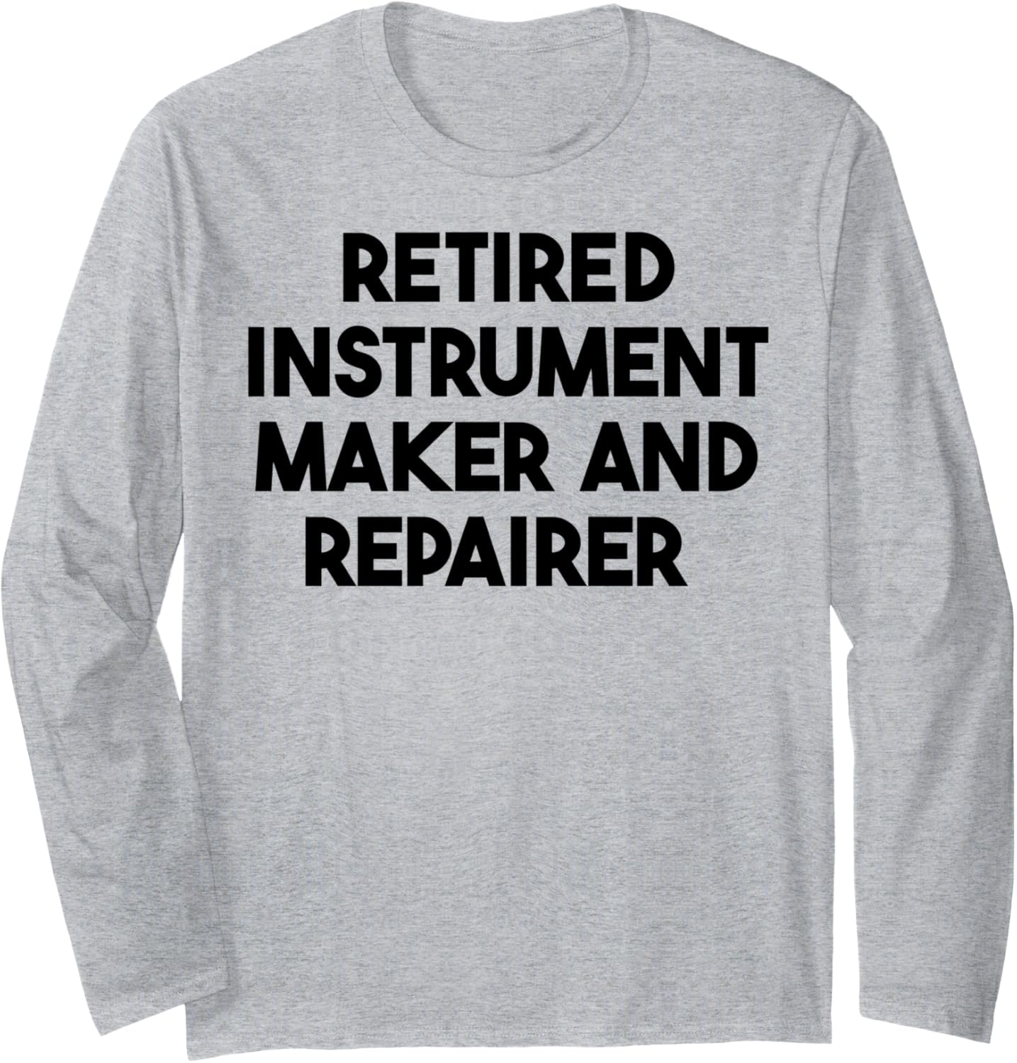 Retired Instrument Maker And Repairer Long Sleeve Apparel | Trending 2025 | Must-Have Style