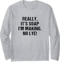 Funny Really It's Soap I'm Making No Lye Soap Maker Pun Long Sleeve Apparel | US Viral Style | Comfort Daily Wear