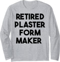 Retired Plaster Form Maker Long Sleeve Apparel | Best Seller Pick | Perfect Gift Idea