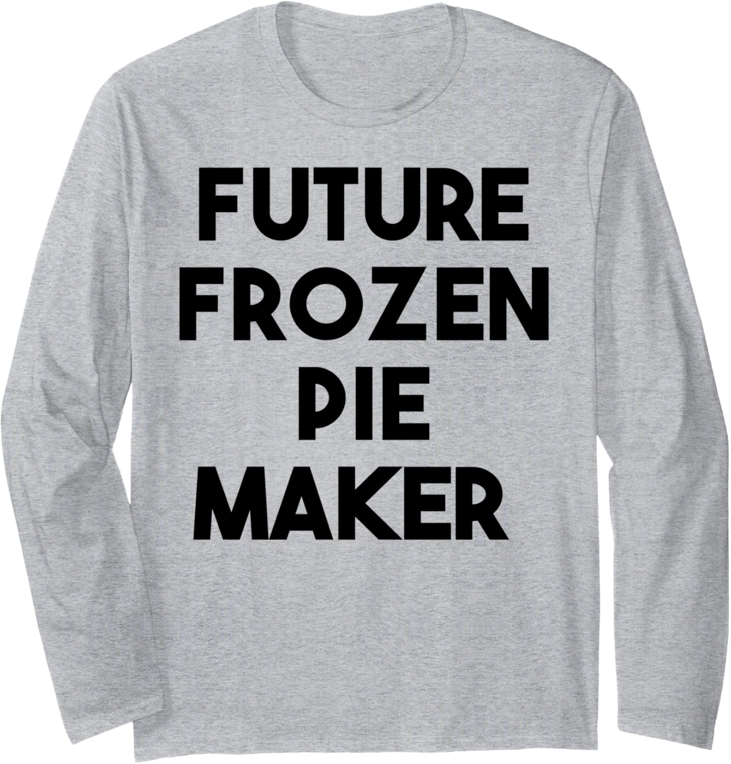 Future Frozen Pie Maker Long Sleeve Apparel | Best Seller Pick | Aesthetic Fit