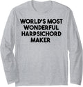 World's Most Wonderful Harpsichord Maker Long Sleeve Apparel | Premium Quality | Aesthetic Fit