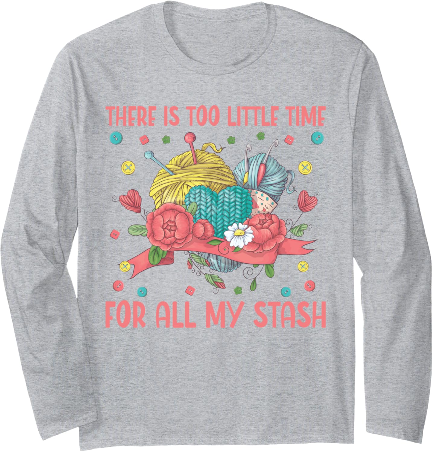 Knitting Yarn Crotchet Too Little Time For All My Stash Long Sleeve Yarn Supply | Trending 2025 | Customer Favorite