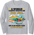 A Woman Cannot Survive On Books Alone She Also Needs Yarn Long Sleeve Yarn Supply | Trending 2025 | Customer Favorite