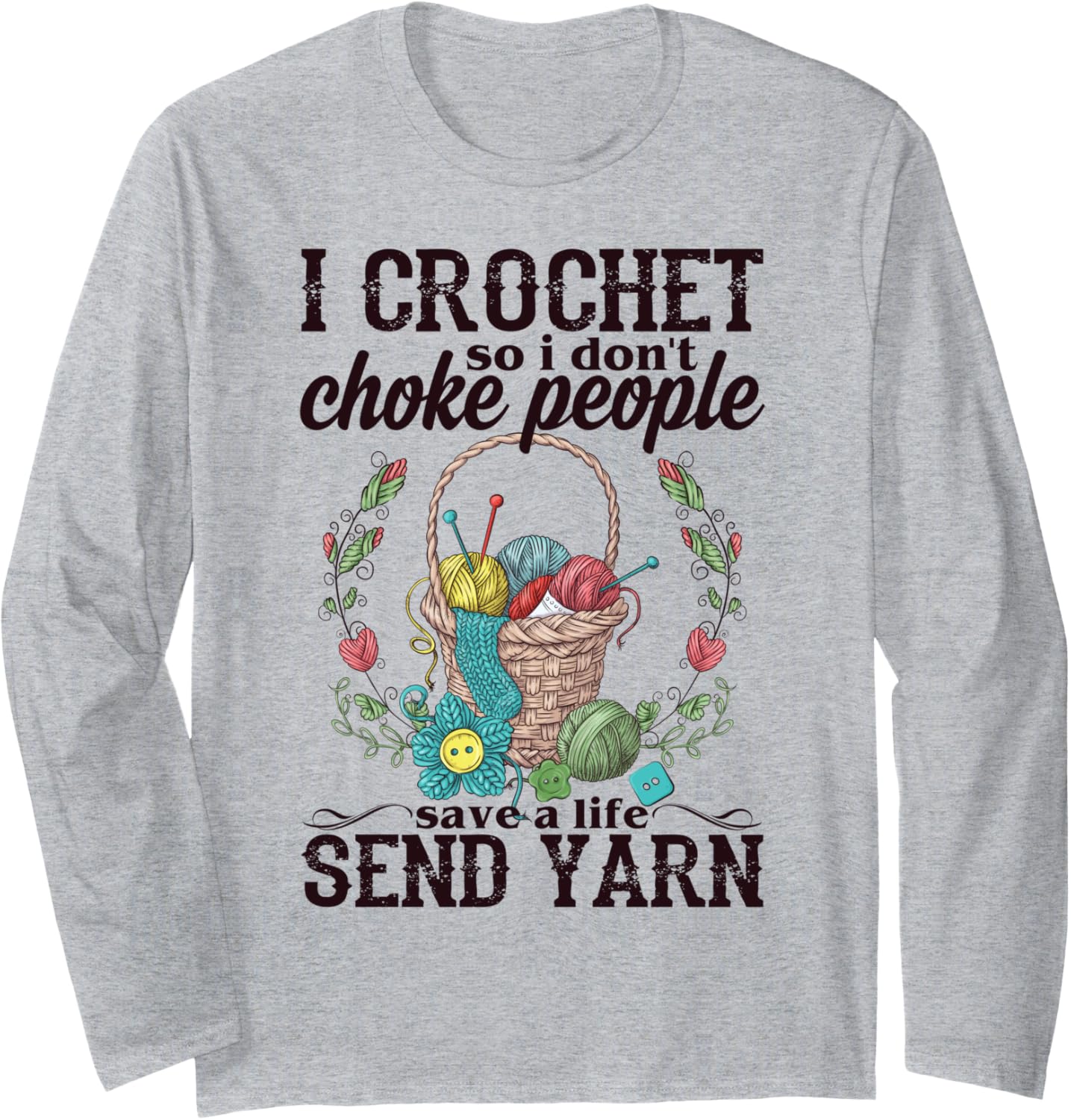 I Crochet So I Don't Choke People Save A Life Send Yarn Long Sleeve Yarn Supply | Viral US Pick | Perfect for Crafters