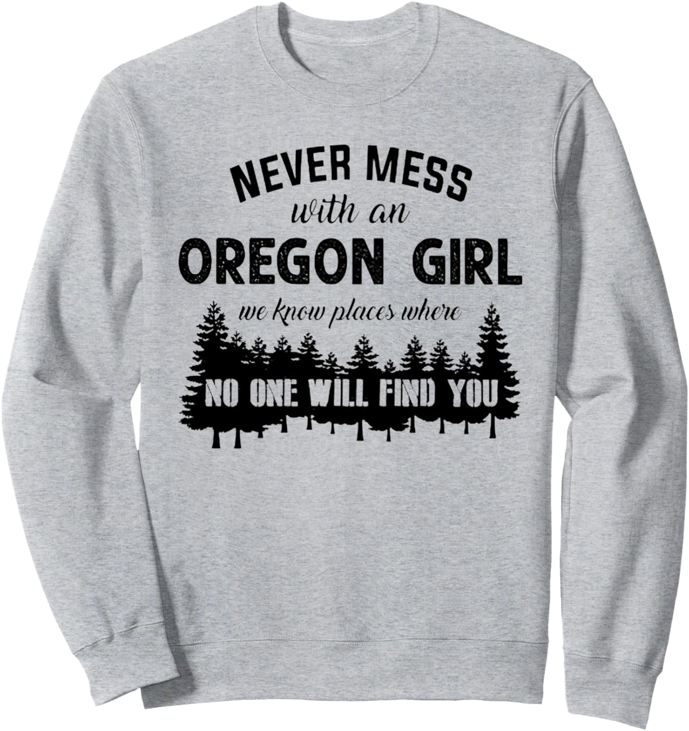 Never Mess With An Oregon Girl We Know Places Tshirt Sweatshirt Sweatshirt | Top Conversion Title | Customer Favorite