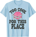 Too Cool For This Place Funny First Day Apparel | Premium Quality | Top Rated Comfort