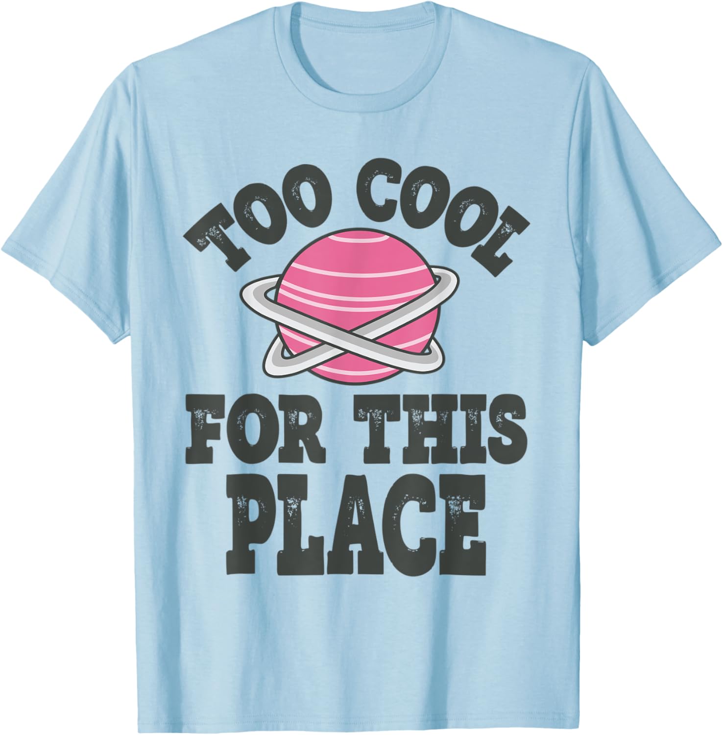 Too Cool For This Place Funny First Day Apparel | Premium Quality | Top Rated Comfort
