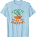 Knives Make Me Happy for Knife Collectors Knife Makers Apparel | High Search Volume | Comfort Daily Wear