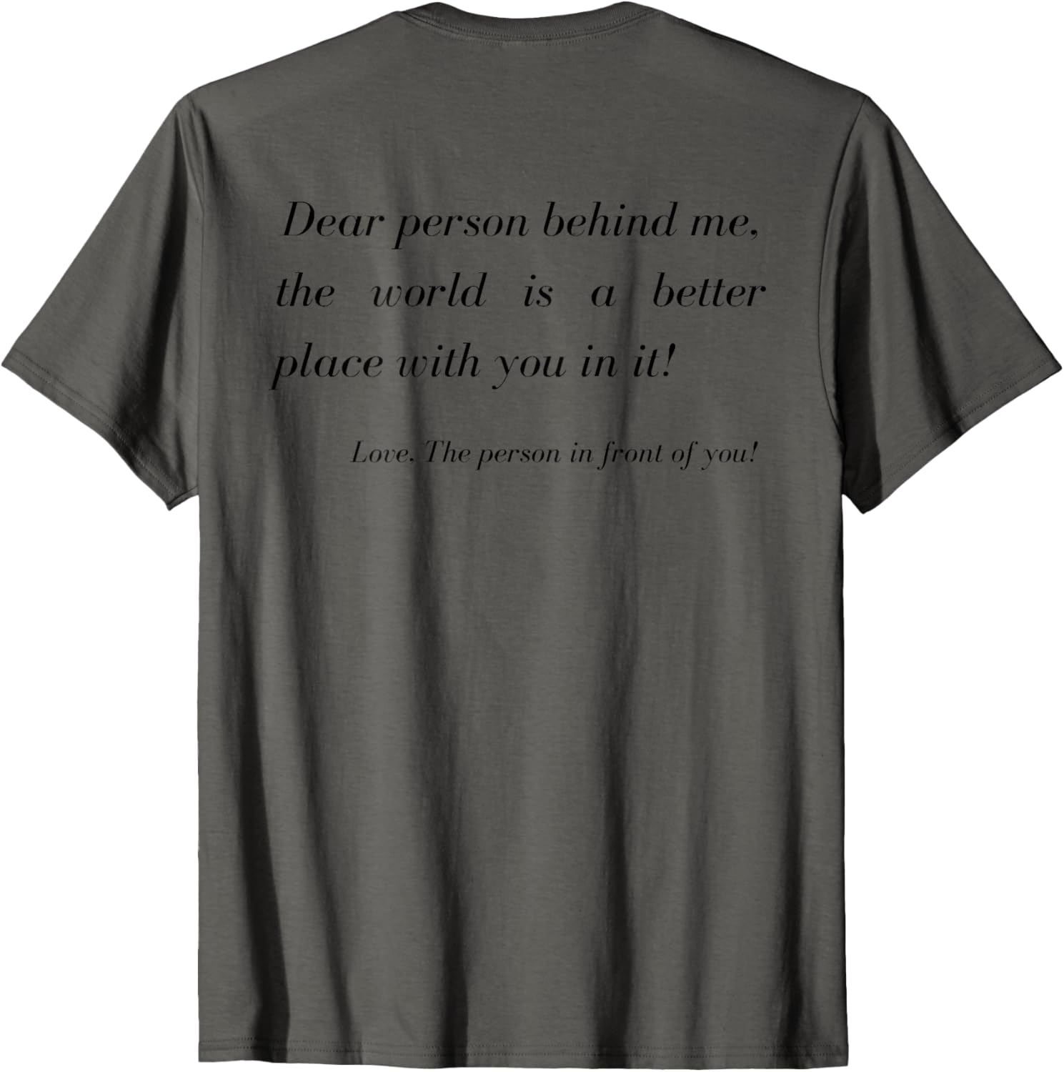 Dear Person Behind Me The World Is A Better Place! Quote Apparel | Premium Quality | Aesthetic Casual Look